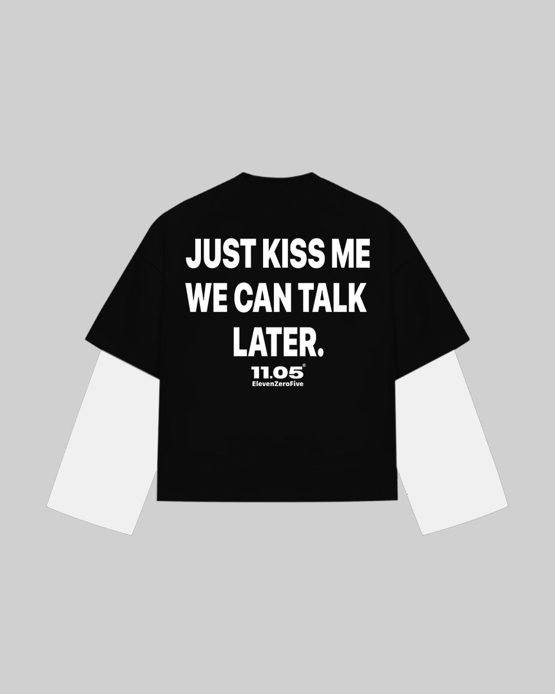 "JUST KISS ME WE CAN TALK LATER" Double Longsleeve