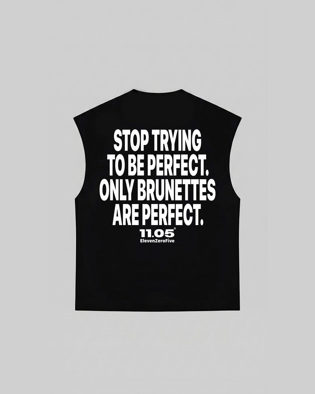 "STOP TRYING TO BE PERFECT. ONLY BRUNETTES ARE PERFECT." Tank Top