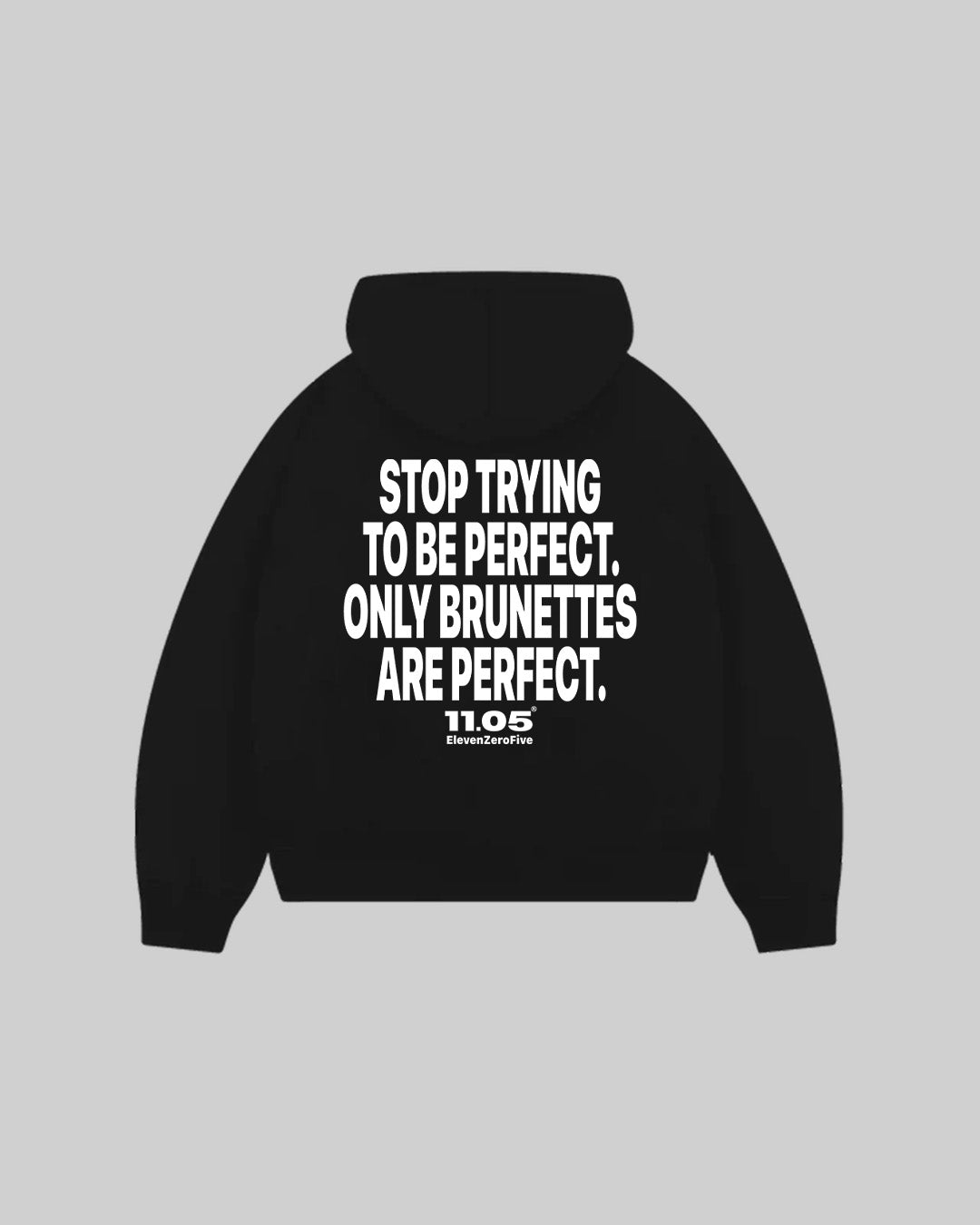 "STOP TRYING TO BE PERFECT. ONLY BRUNETTES ARE PERFECT." Sudadera con capucha