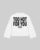 "TOO HOT FOR YOU" Long Sleeve