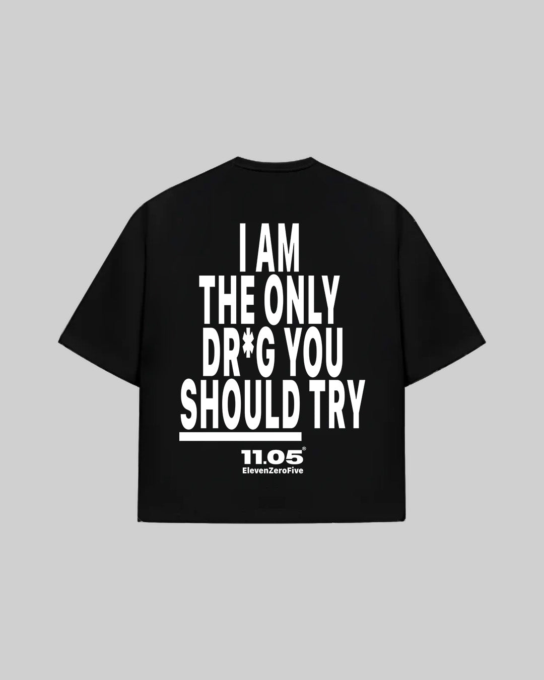 "I AM THE ONLY DR*G YOU SHOULD TRY" T-Shirt