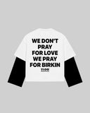"WE DON'T PRAY FOR LOVE WE PRAY FOR BIRKIN" Double-Sleeve