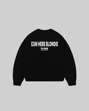 "CUM HERE BLONDIE" Crewneck