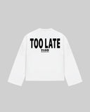 "TOO LATE" Long Sleeve