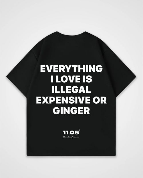 'Everything i love is expensive illegal or ginger' Oversized T-Shirt