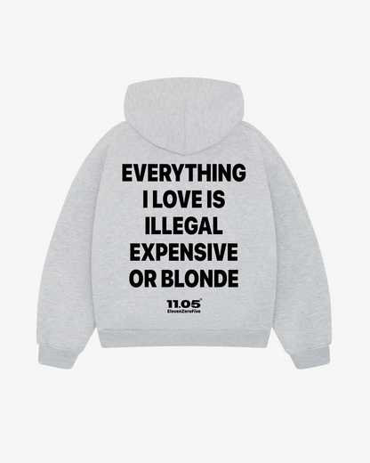 "Everything i love is illegal expensive or blonde" Comfy Hoodie
