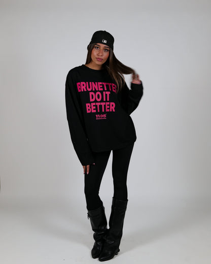 "BRUNETTES DO IT BETTER" Long Sleeve