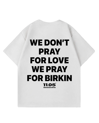 "We don't pray for love we pray for Birkin" Oversized T-Shirt