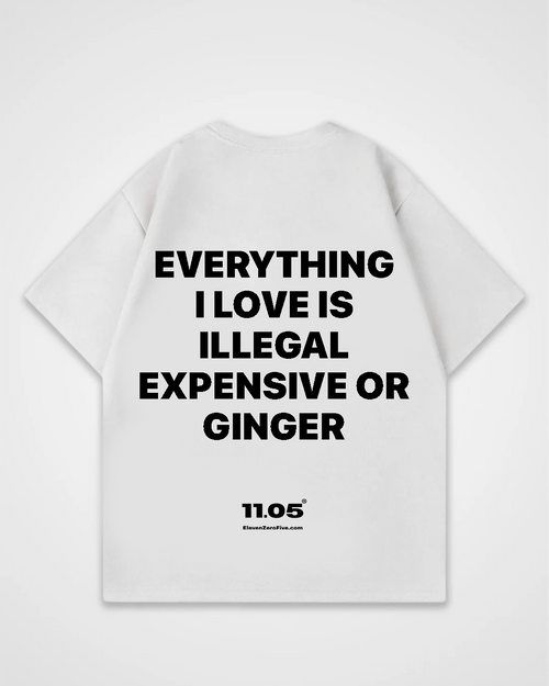 'Everything i love is expensive illegal or ginger' Oversized T-Shirt