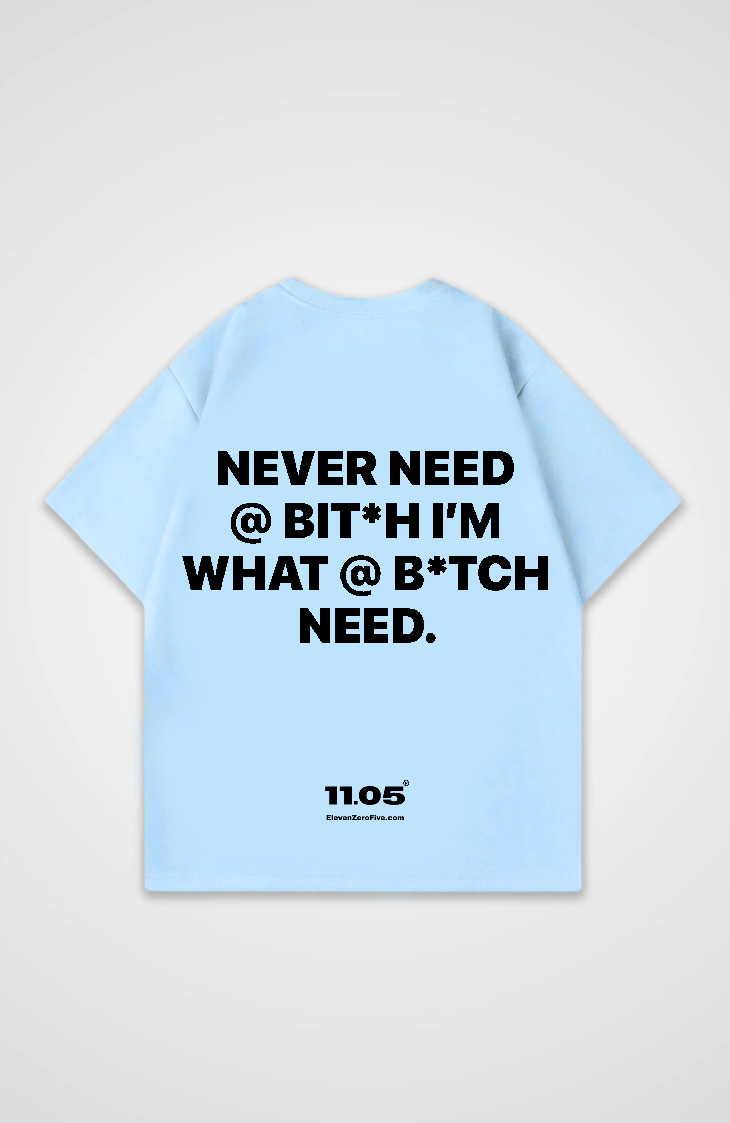 'Never need a bit*h im what a b*tch need' Oversized T-Shirt