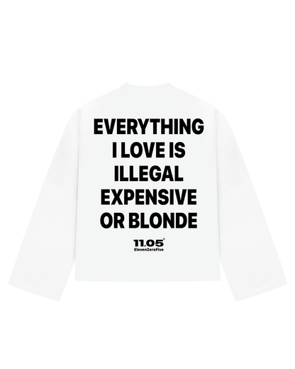"Everything i love is illegal expensive or blonde" Long Sleeve