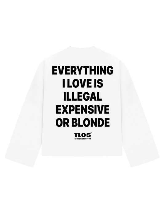 "Everything i love is illegal expensive or blonde" Long Sleeve