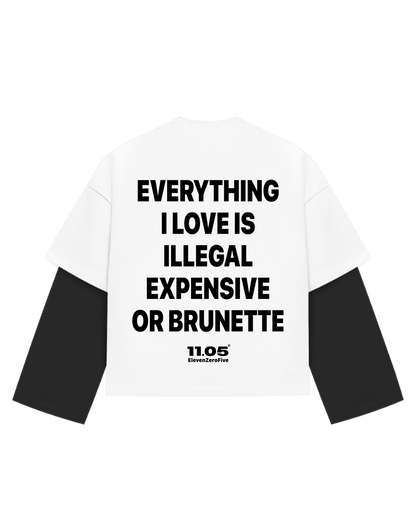 "Everything i love is illegal expensive or brunette" Double Long Sleeve