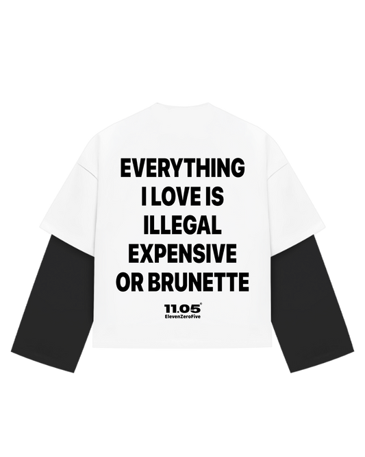 "Everything i love is illegal expensive or brunette" Double Long Sleeve