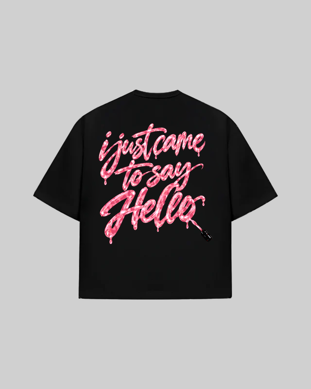 "I JUST CAME TO SAY HELLO" T-Shirt