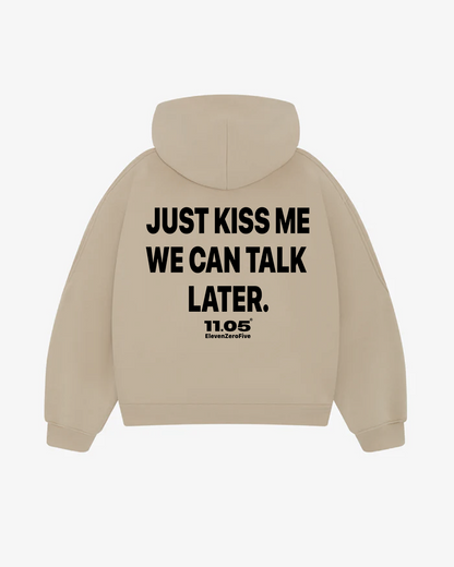 "Just kiss me we can talk later" Comfy Hoodie