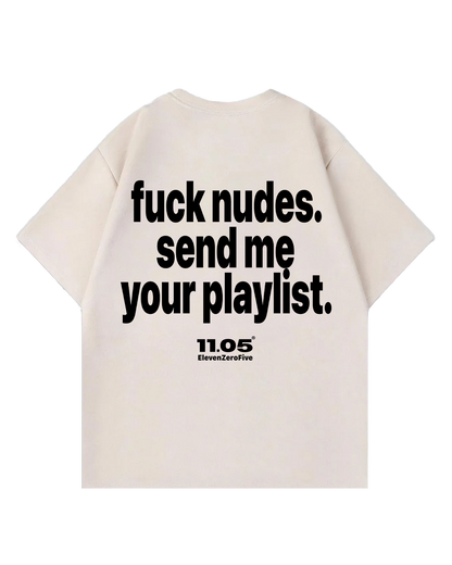 'Fuck nudes. Send me your playlist.' Oversized T-Shirt