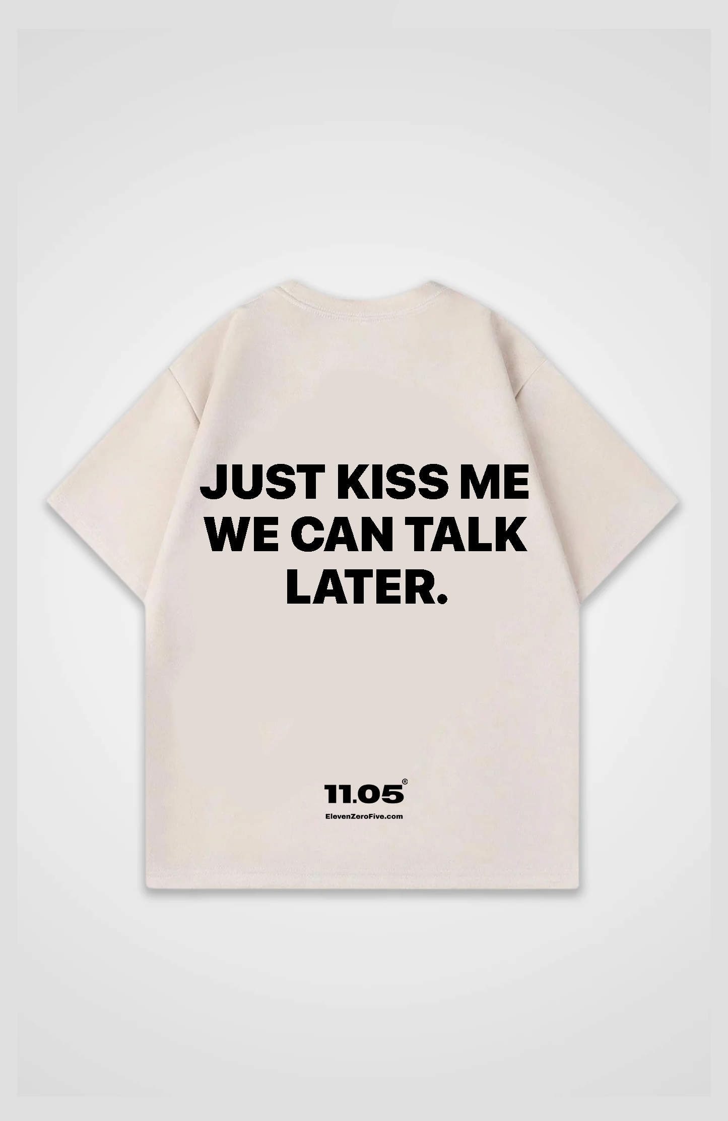 'Just kiss me we can talk later' Oversized T-Shirt