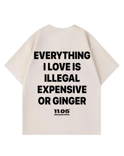 'Everything i love is expensive illegal or ginger' Oversized T-Shirt