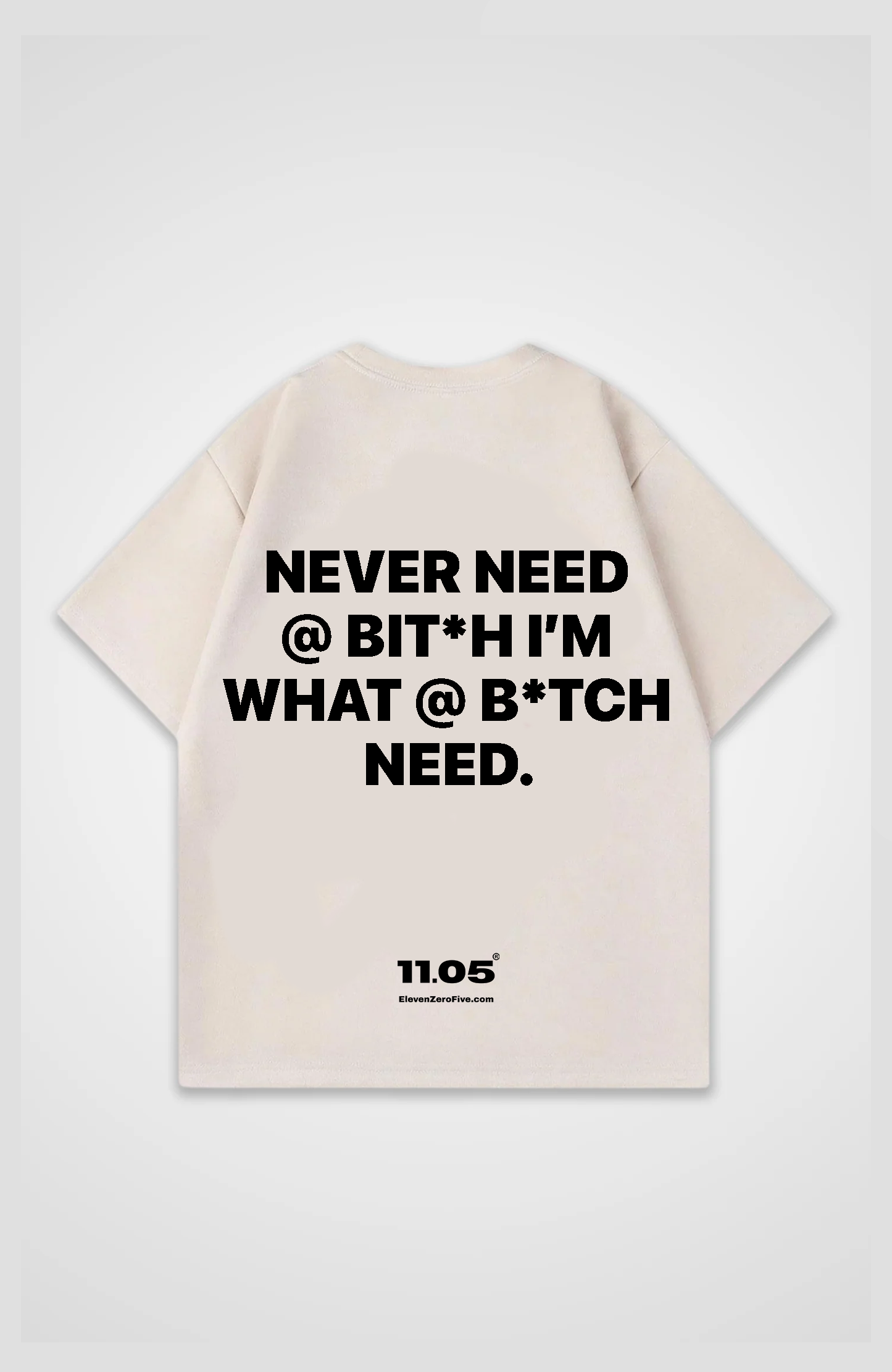 'Never need a bit*h im what a b*tch need' Oversized T-Shirt