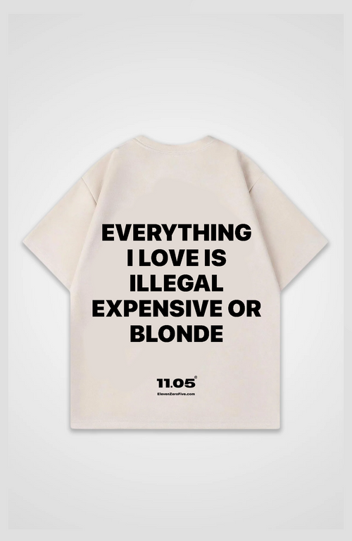 'Everything i love is expensive illegal or blonde' Oversized T-Shirt