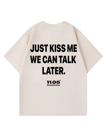 'Just kiss me we can talk later' Oversized T-Shirt