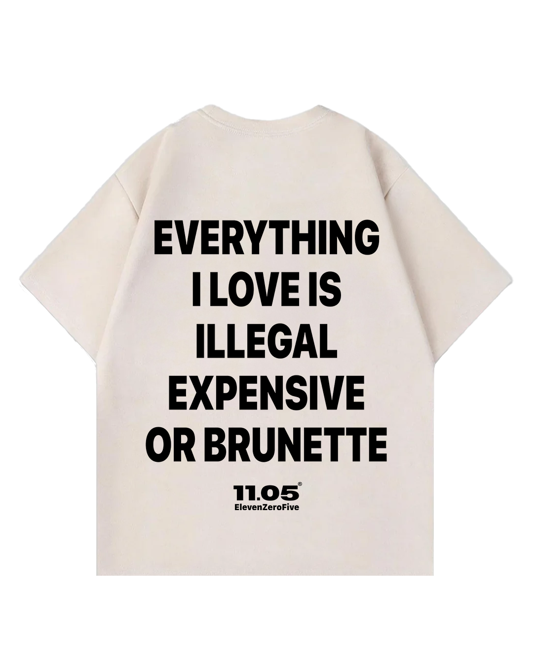 "Everything i love is illegal expensive or brunette" Oversized T-Shirt