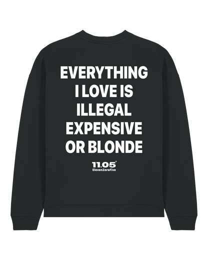 "Everything i love is illegal expensive or blonde" Crewneck Sweatshirts