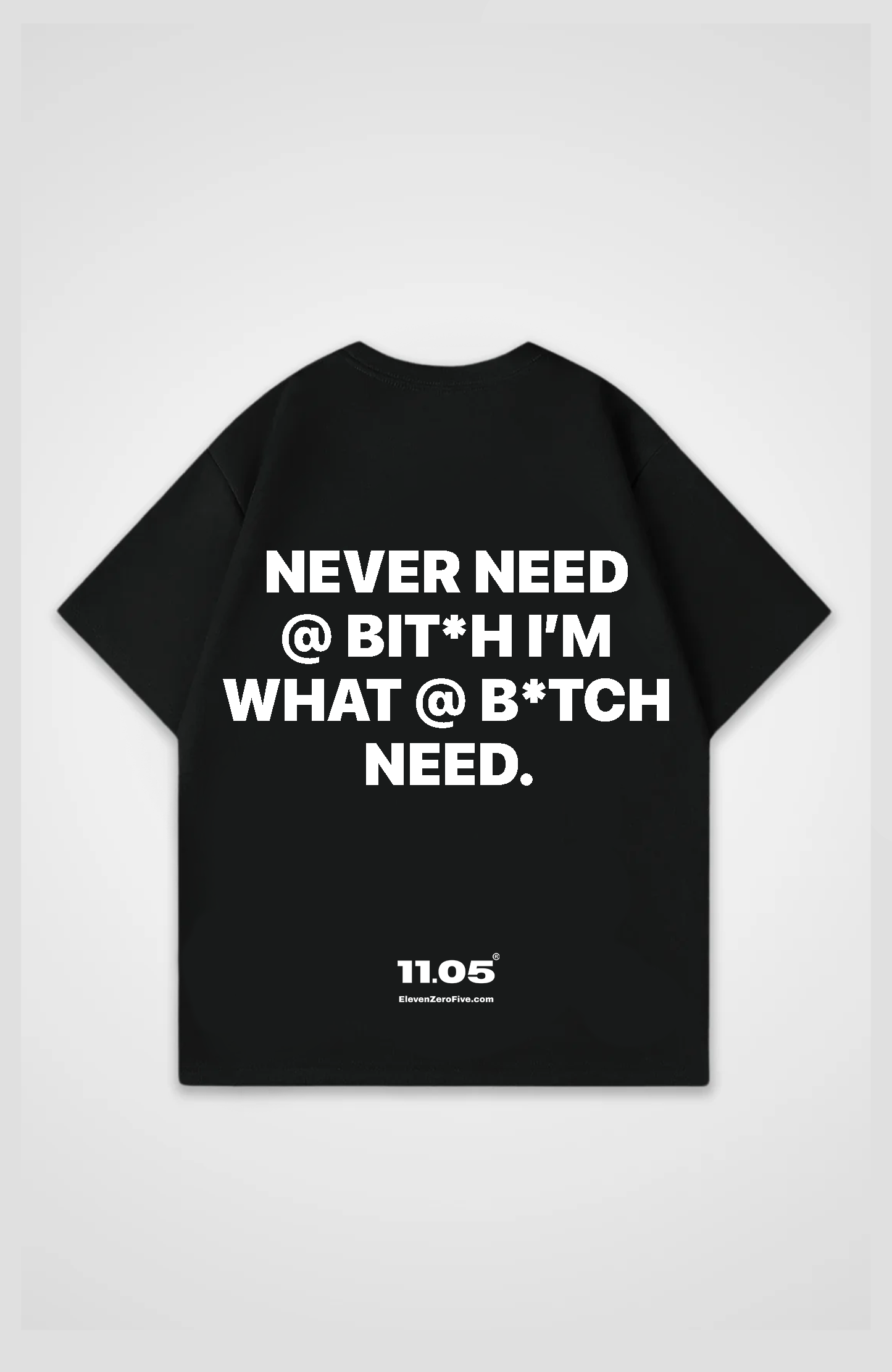 'Never need a bit*h im what a b*tch need' Oversized T-Shirt