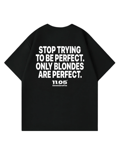 "Stop trying to be perfect. Only blondes are perfect." Oversized T-Shirt