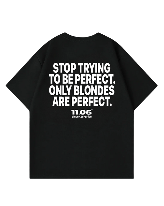 "Stop trying to be perfect. Only blondes are perfect." Oversized T-Shirt