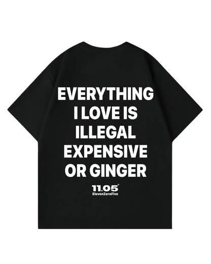 'Everything i love is expensive illegal or ginger' Oversized T-Shirt