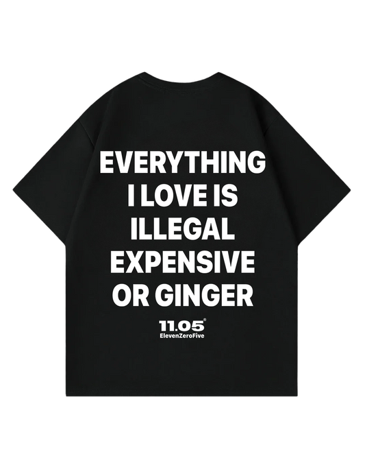 'Everything i love is expensive illegal or ginger' Oversized T-Shirt