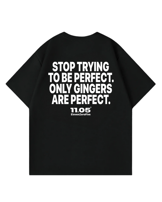 "Stop trying to be perfect. Only gingers are perfect." Oversized T-Shirt