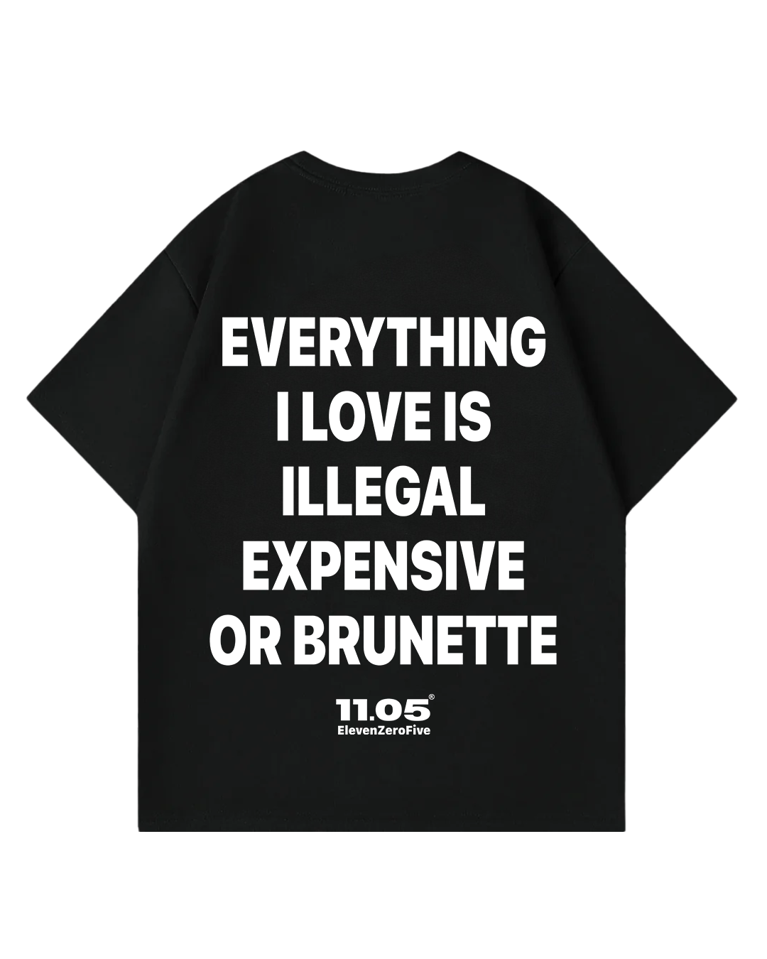 "Everything i love is illegal expensive or brunette" Oversized T-Shirt