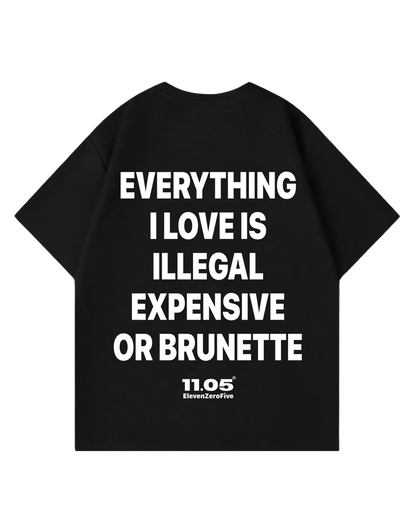 "Everything i love is illegal expensive or brunette" Oversized T-Shirt
