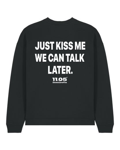 "Just kiss me we can talk later" Crewneck Sweatshirts
