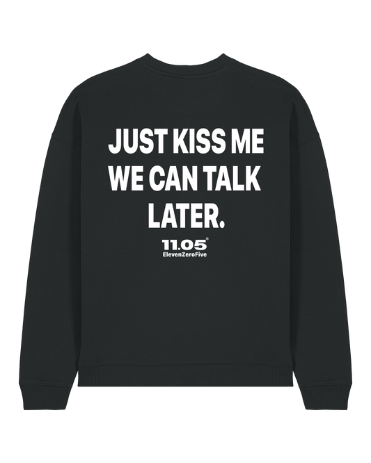"Just kiss me we can talk later" Felpa girocollo