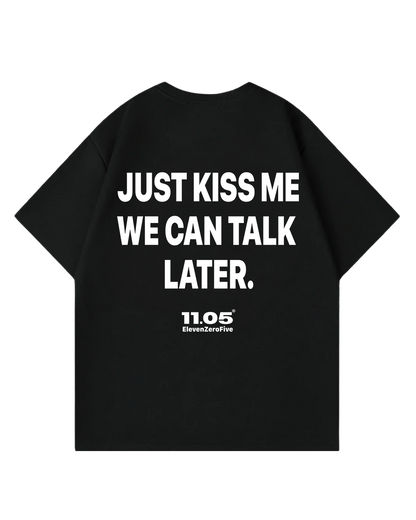'Just kiss me we can talk later' Oversized T-Shirt