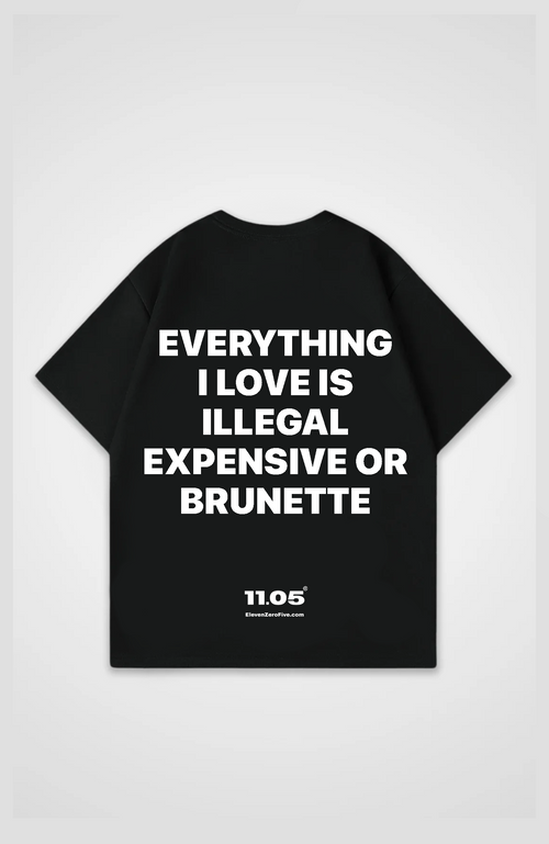'Everything i love is expensive illegal or brunette' Oversized T-Shirt