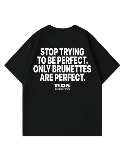 "Stop trying to be perfect. Only brunettes are perfect." Oversized T-Shirt