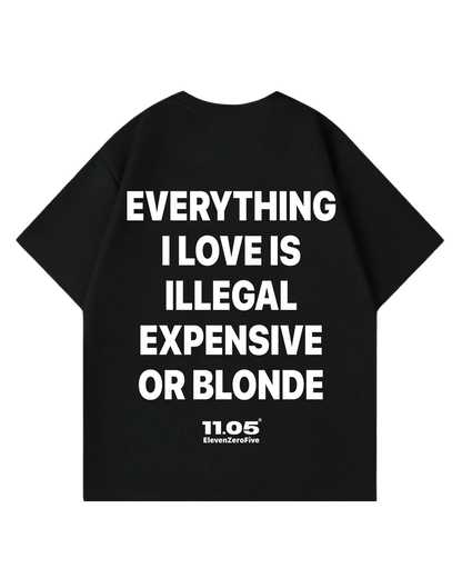 "Everything i love is illegal expensive or blonde" Oversized T-Shirt
