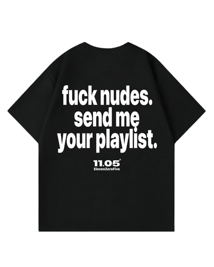 'Fuck nudes. Send me your playlist.' Oversized T-Shirt