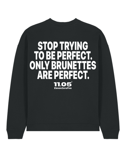 "Stop trying to be perfect. Only brunettes are perfect." Felpa girocollo