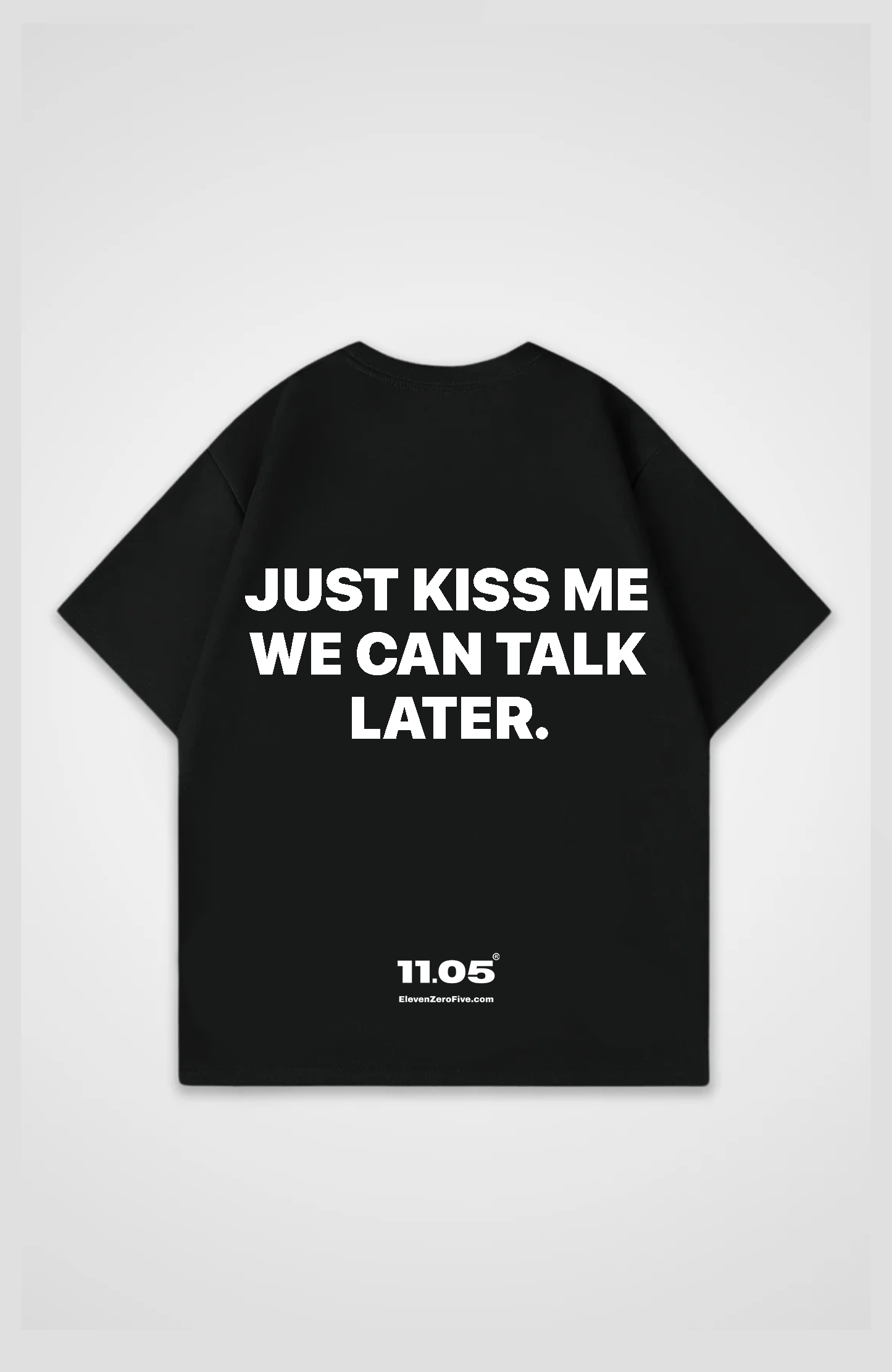 'Just kiss me we can talk later' Oversized T-Shirt