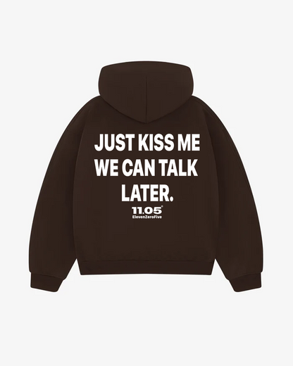 "Just kiss me we can talk later" Comfy Hoodie