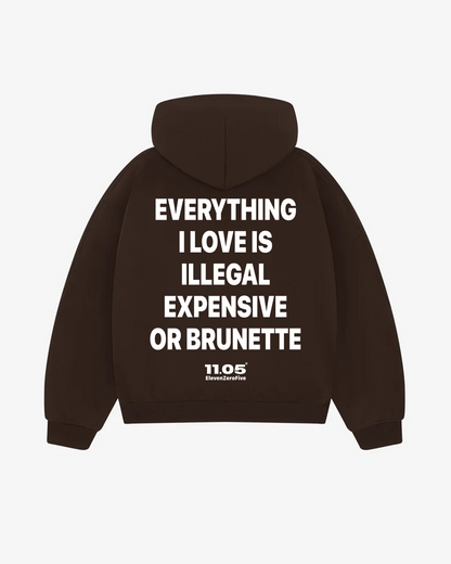 "Everything i love is illegal expensive or brunette" Comfy Hoodie