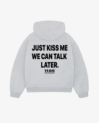 "Just kiss me we can talk later" Comfy Hoodie