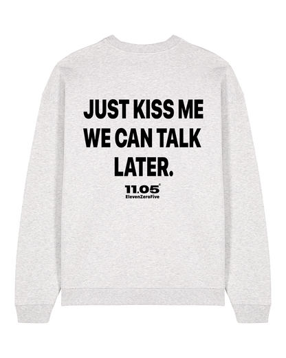 "Just kiss me we can talk later" Crewneck Sweatshirts