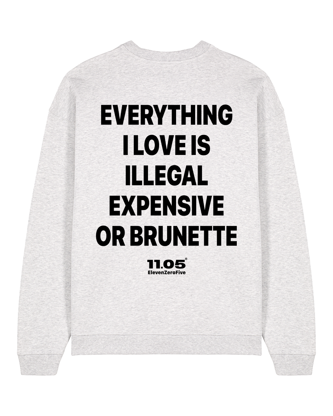 "Everything i love is illegal expensive or brunette" Crewneck Sweatshirts